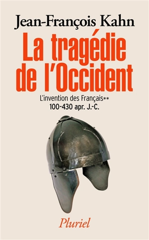 L'invention des Français. Vol. 2. La tragédie de l'Occident : 100-430 apr. J.-C. - Jean-François Kahn