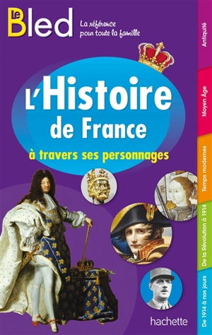 Le Bled : l'histoire de France à travers ses personnages - Antoine Auger