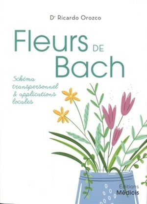 Les fleurs de Bach : schéma transpersonnel & applications locales - Ricardo Orozco