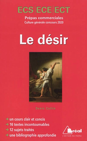 Le désir : culture générale concours 2020 : ECS, ECE, ECT, classe préparatoire économique et commerciale, voies scientifique, économique et technique - Denis Collin