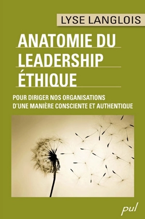 Anatomie du leadership éthique : pour diriger nos organisations d'une manière consciente et authentique - Lyse Langlois