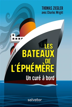 Les bateaux de l'éphémère : un curé à bord - Thomas Ziegler