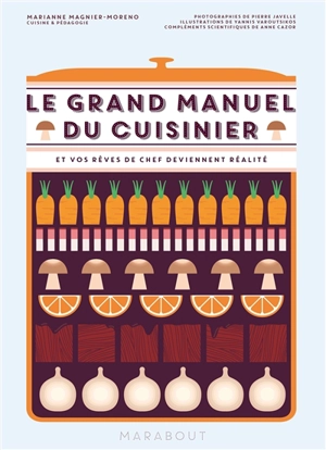 Le grand manuel du cuisinier : et vos rêves de chef deviennent réalité - Marianne Magnier-Moreno