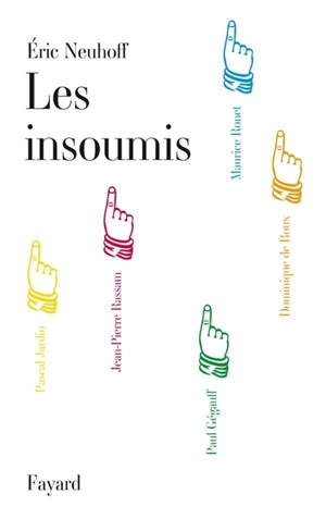 Les insoumis : Maurice Ronet, Pascal Jardin, Jean-Pierre Rassam, Paul Gégauff, Dominique de Roux - Eric Neuhoff