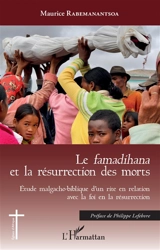 Le famadihana et la résurrection des morts : étude malgacho-biblique d'un rite en relation avec la foi en la résurrection - Maurice Rabemanantsoa
