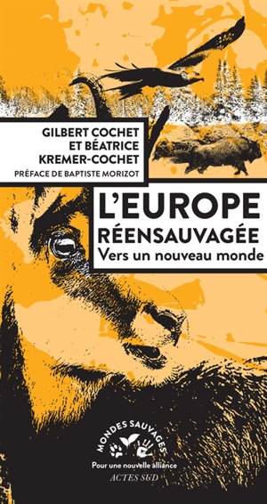 L'Europe réensauvagée : vers un nouveau monde - Gilbert Cochet