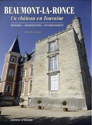 Beaumont-la-Ronce : un château en Touraine : histoire, architecture, environnement - Philippe Cachau