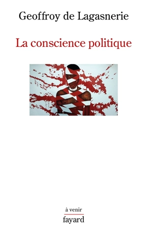 La conscience politique - Geoffroy de Lagasnerie