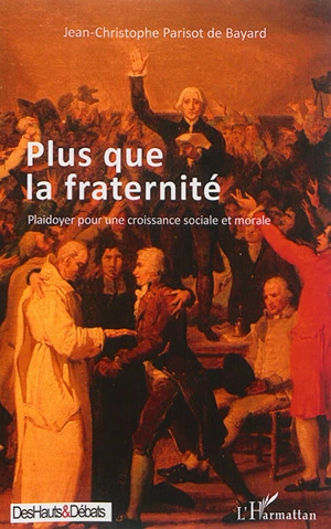 Plus que la fraternité : plaidoyer pour une croissance sociale et morale - Jean-Christophe Parisot de Bayard