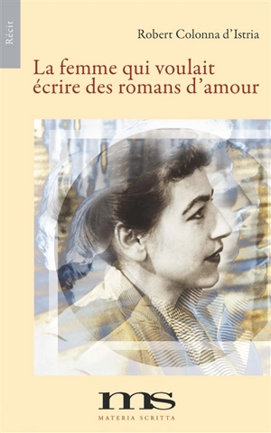 La femme qui voulait écrire des romans d'amour - Robert Colonna d'Istria