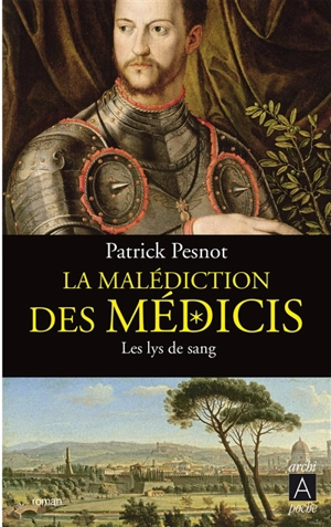 La malédiction des Médicis. Vol. 2. Les lys de sang - Patrick Pesnot