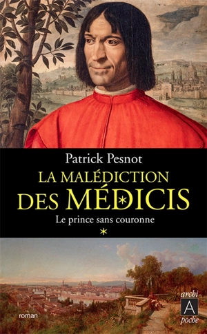 La malédiction des Médicis. Vol. 1. Le prince sans couronne - Patrick Pesnot
