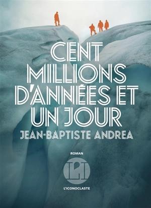 Cent millions d'années et un jour - Jean-Baptiste Andrea