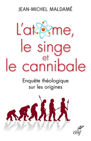 L'atome, le singe et le cannibale : enquête théologique sur les origines - Jean-Michel Maldamé