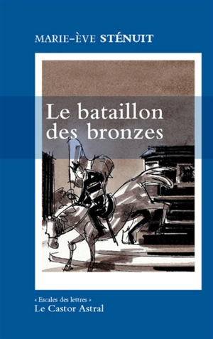 Le bataillon des bronzes : un conte urbain - Marie-Eve Sténuit