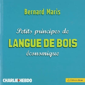 Petits principes de langue de bois économique - Bernard Maris