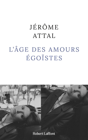 L'âge des amours égoïstes - Jérôme Attal