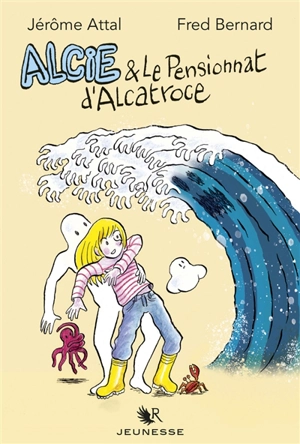 Alcie & le pensionnat d'Alcatroce - Jérôme Attal