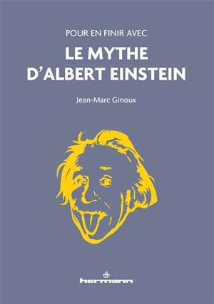 Pour en finir avec le mythe d'Albert Einstein - Jean-Marc Ginoux