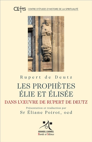 Les prophètes Elie et Elisée : dans l'oeuvre de Rupert De Deutz - Rupert de Deutz