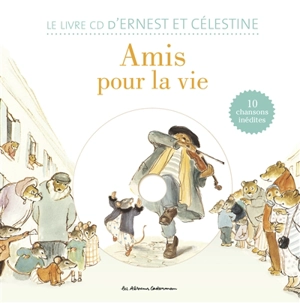 Amis pour la vie : le livre CD d'Ernest et Célestine : 10 chansons inédites - Alexandra Garibal