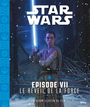 Star Wars. Vol. 7. Le réveil de la force, épisode VII : l'album illustré du film - Walt Disney company