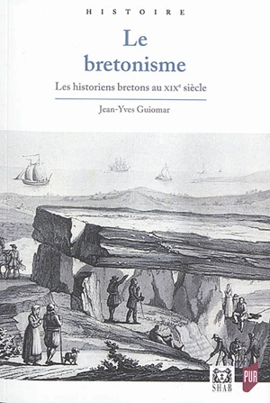 Le bretonisme, les historiens bretons au XIXe siècle - Jean-Yves Guiomar