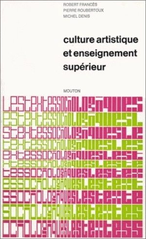 Culture artistique et enseignement supérieur : la structure des intérêts artistiques de loisir chez les étudiants - Robert Francès