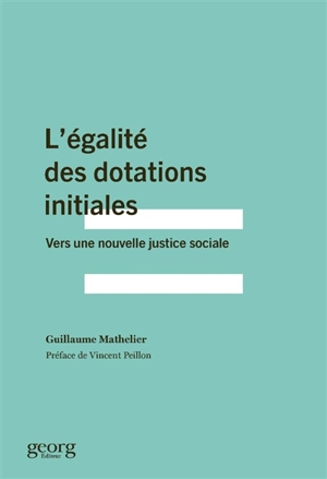 L'égalité des dotations initiales : vers une nouvelle justice sociale - Guillaume Mathelier
