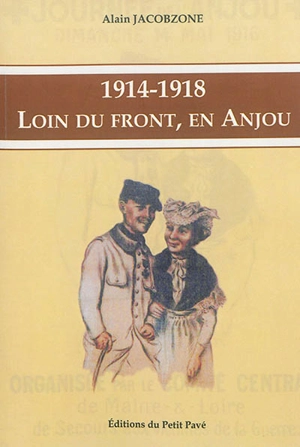 1914-1918 : loin du front, en Anjou - Alain Jacobzone
