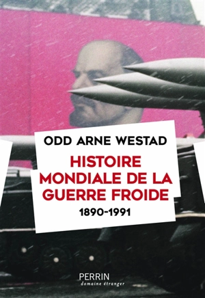 Histoire mondiale de la guerre froide : 1890-1991 - Odd Arne Westad