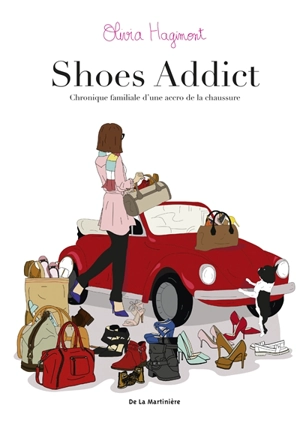 Shoes addict : chronique familiale d'une accro de la chaussure - Olivia Hagimont