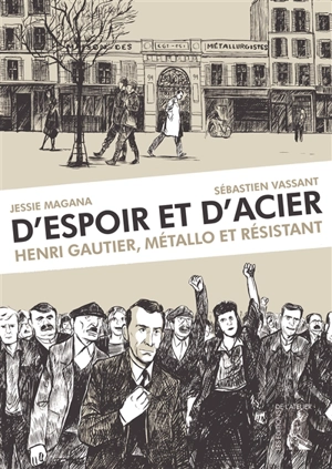 D'espoir et d'acier : Henri Gautier, métallo et résistant - Jessie Magana