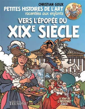 Petites histoires de l'art racontées aux enfants. Vol. 3. Vers l'épopée du XIXe siècle - Christian Goux