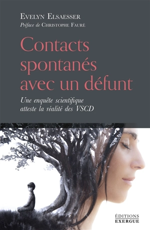 Contacts spontanés avec un défunt : une enquête scientifique atteste la réalité des VSCD - Evelyn Elsaesser-Valarino