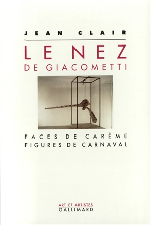 Le Nez de Giacometti : faces de carême, figures de Carnaval - Jean Clair