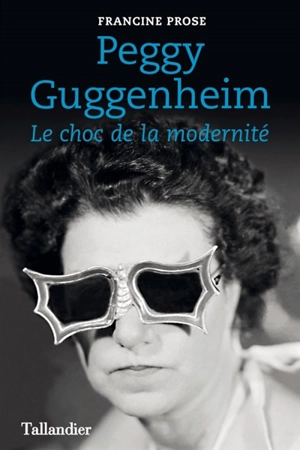 Peggy Guggenheim : le choc de la modernité - Francine Prose