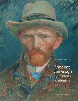 Vincent van Gogh : questions d'identité - Yves Vasseur