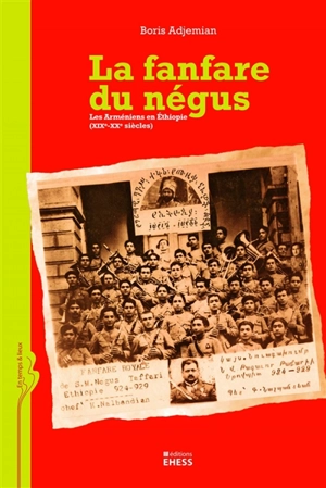 La fanfare du négus : les Arméniens en Ethiopie : XIXe-XXe siècles - Boris Adjemian