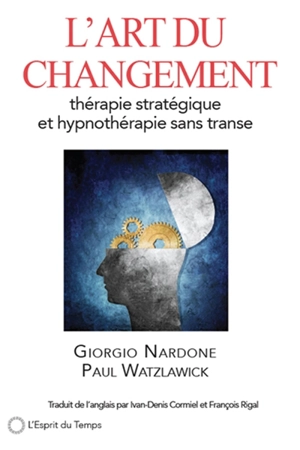 L'art du changement : thérapie stratégique et hypnothérapie sans transe - Giorgio Nardone