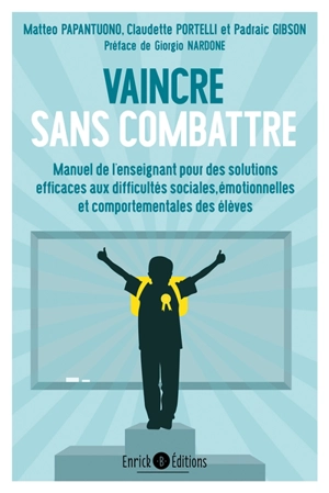 Vaincre sans combattre : manuel de solutions efficaces pour résoudre les problèmes sociaux, émotionnels et comportementaux en milieu scolaire - Matteo Papantuono