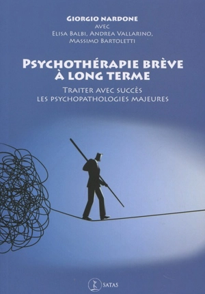 Psychothérapie brève à long terme : traiter avec succès les psychopathologies majeures - Giorgio Nardone