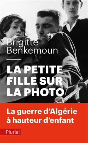 La petite fille sur la photo : la guerre d'Algérie à hauteur d'enfant - Brigitte Benkemoun