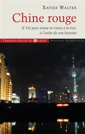 Chine rouge. Vol. 2. Un pays jeune et vieux à la fois, à l'aube de son histoire : chroniques - Xavier Walter