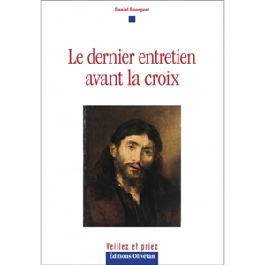 Le dernier entretien avant la croix - Daniel Bourguet