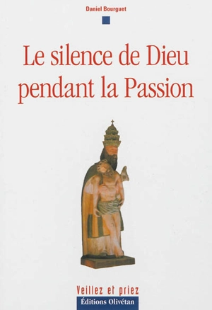 Le silence de Dieu pendant la Passion - Daniel Bourguet