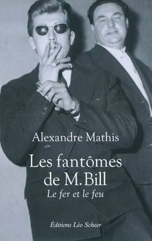 Les fantômes de M. Bill : le fer et le feu - Alexandre Mathis