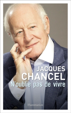 N'oublie pas de vivre : journal 2007-2010 - Jacques Chancel