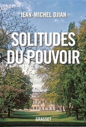 Solitudes du pouvoir - Jean-Michel Djian