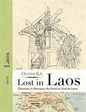 Lost in Laos : chemins et déroutes, du nord au sud du Laos - Olivier Ka